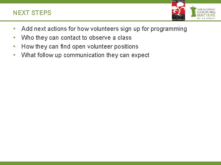 NEXT STEPS • • Add next actions for how volunteers sign up for programming