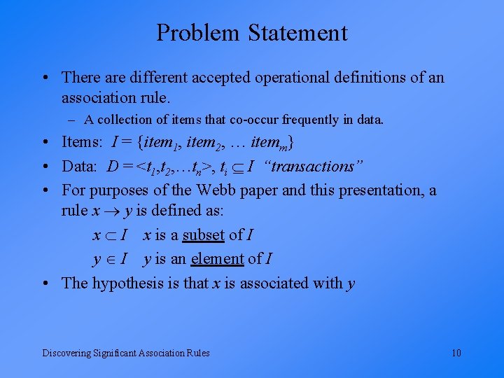 Problem Statement • There are different accepted operational definitions of an association rule. –