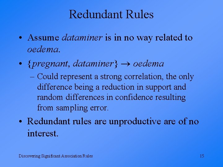 Redundant Rules • Assume dataminer is in no way related to oedema. • {pregnant,