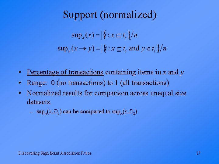 Support (normalized) • Percentage of transactions containing items in x and y • Range: