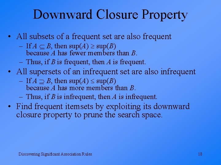 Downward Closure Property • All subsets of a frequent set are also frequent –