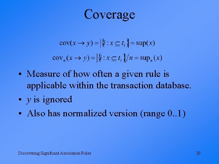 Coverage • Measure of how often a given rule is applicable within the transaction