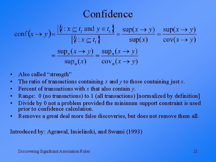 Confidence • • • Also called “strength” The ratio of transactions containing x and