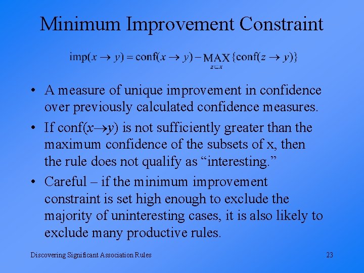 Minimum Improvement Constraint • A measure of unique improvement in confidence over previously calculated