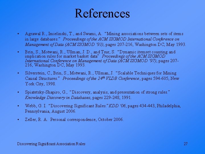 References • Agrawal R. , Imielinski, T. , and Swami, A. “Mining associations between