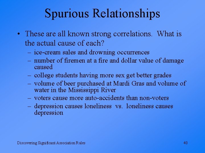 Spurious Relationships • These are all known strong correlations. What is the actual cause