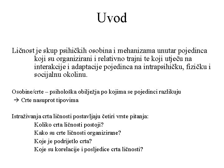 Uvod Ličnost je skup psihičkih osobina i mehanizama unutar pojedinca koji su organizirani i