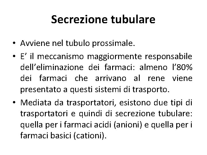 Secrezione tubulare • Avviene nel tubulo prossimale. • E’ il meccanismo maggiormente responsabile dell’eliminazione Secrezione tubulare • Avviene nel tubulo prossimale. • E’ il meccanismo maggiormente responsabile dell’eliminazione