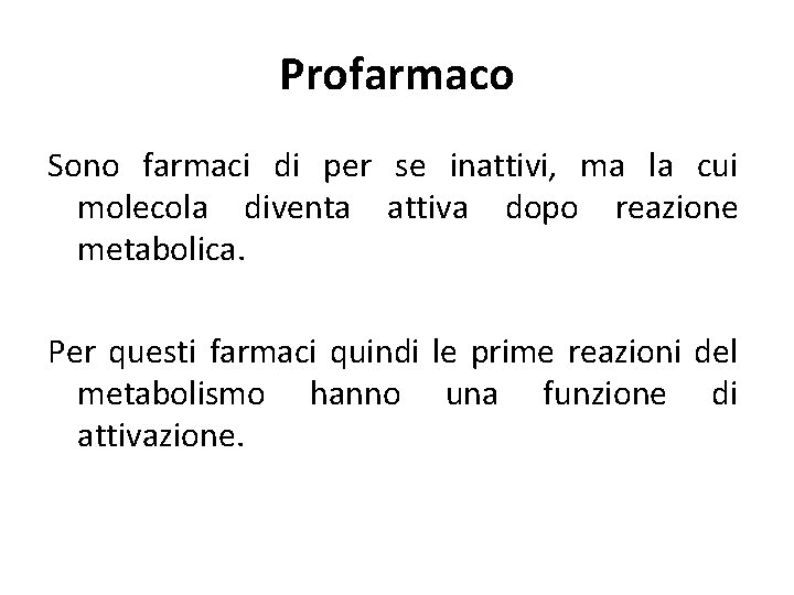 Profarmaco Sono farmaci di per se inattivi, ma la cui molecola diventa attiva dopo Profarmaco Sono farmaci di per se inattivi, ma la cui molecola diventa attiva dopo
