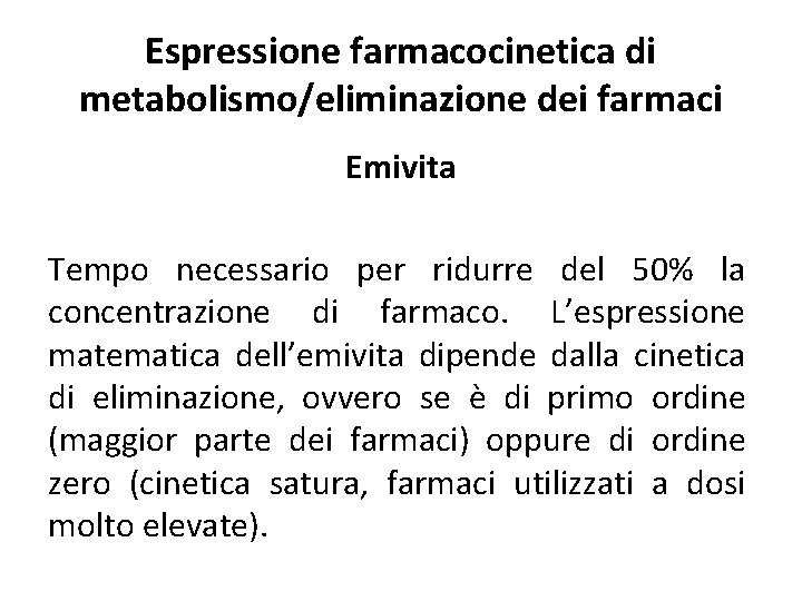 Espressione farmacocinetica di metabolismo/eliminazione dei farmaci Emivita Tempo necessario per ridurre del 50% la Espressione farmacocinetica di metabolismo/eliminazione dei farmaci Emivita Tempo necessario per ridurre del 50% la