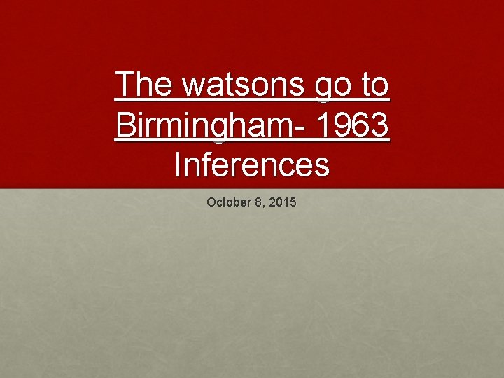 The watsons go to Birmingham- 1963 Inferences October 8, 2015 