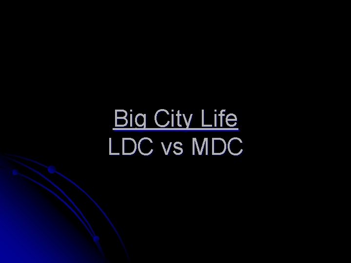 Big City Life LDC vs MDC 