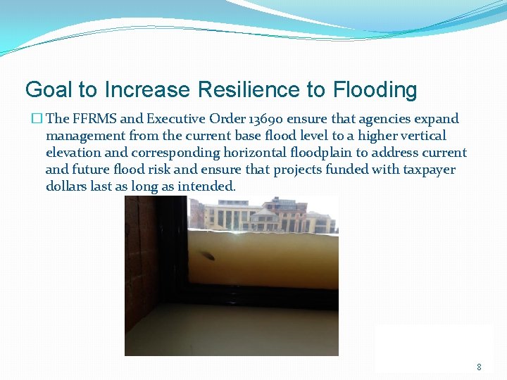 Goal to Increase Resilience to Flooding � The FFRMS and Executive Order 13690 ensure Goal to Increase Resilience to Flooding � The FFRMS and Executive Order 13690 ensure