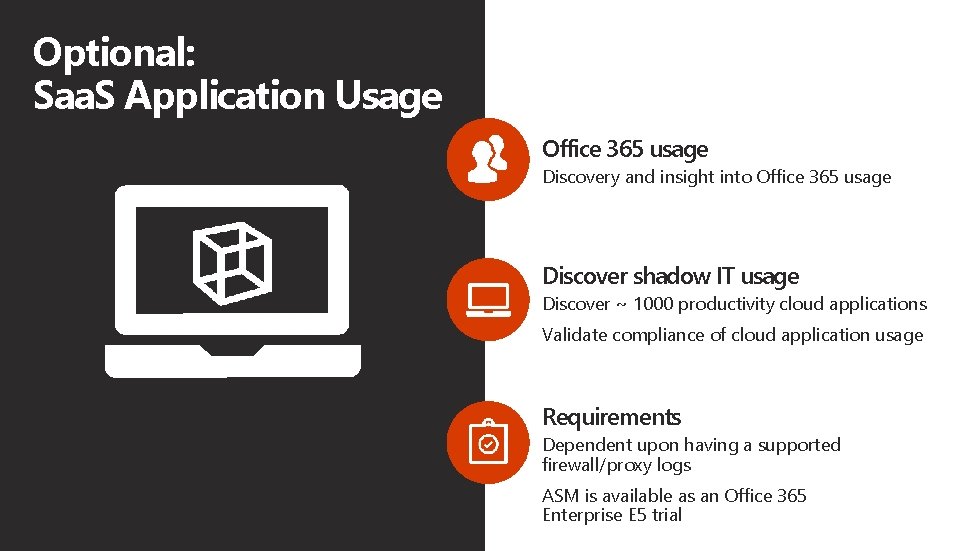 Optional: Saa. S Application Usage Office 365 usage Discovery and insight into Office 365 Optional: Saa. S Application Usage Office 365 usage Discovery and insight into Office 365