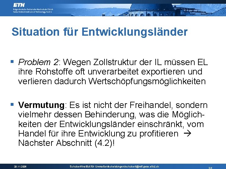 Situation für Entwicklungsländer § Problem 2: Wegen Zollstruktur der IL müssen EL ihre Rohstoffe