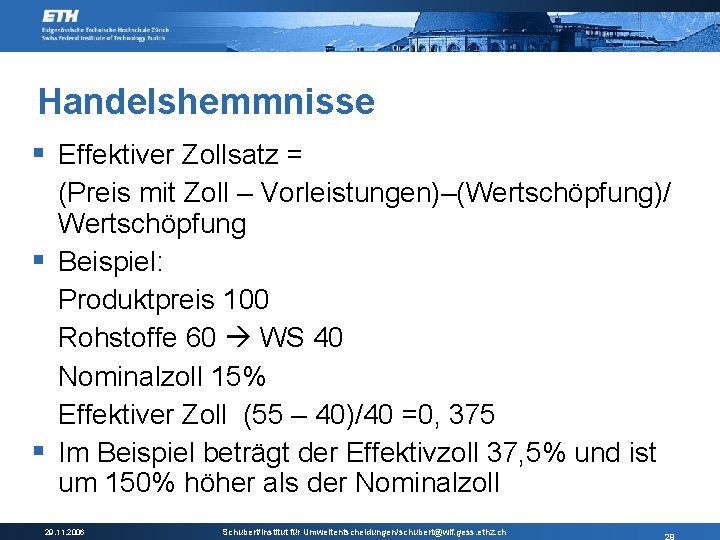 Handelshemmnisse § Effektiver Zollsatz = (Preis mit Zoll – Vorleistungen)–(Wertschöpfung)/ Wertschöpfung § Beispiel: Produktpreis