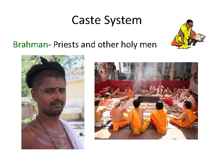 Caste System Brahman- Priests and other holy men 