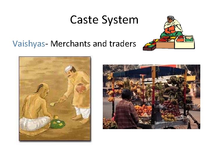 Caste System Vaishyas- Merchants and traders 