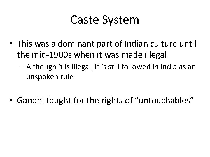 Caste System • This was a dominant part of Indian culture until the mid-1900