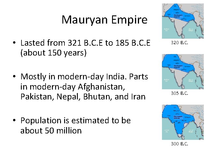 Mauryan Empire • Lasted from 321 B. C. E to 185 B. C. E