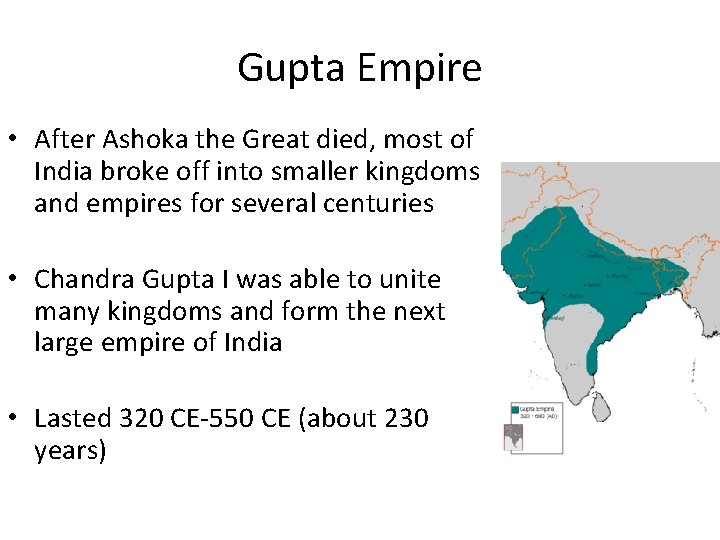 Gupta Empire • After Ashoka the Great died, most of India broke off into