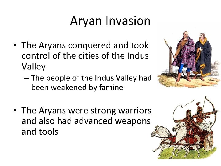 Aryan Invasion • The Aryans conquered and took control of the cities of the