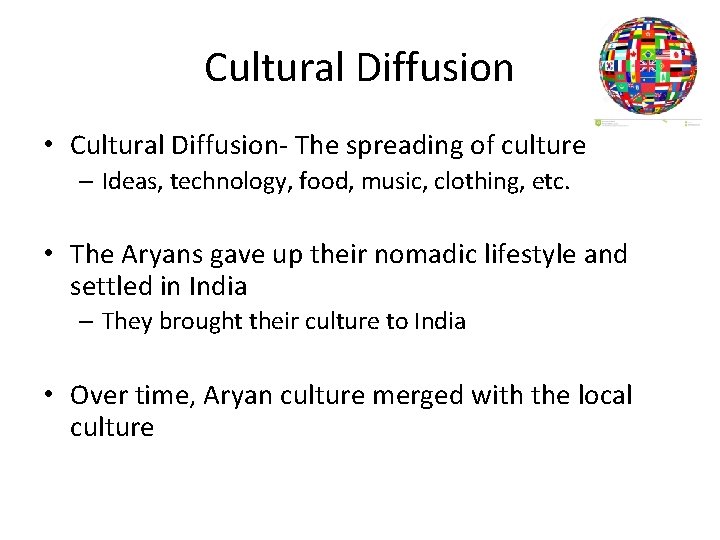 Cultural Diffusion • Cultural Diffusion- The spreading of culture – Ideas, technology, food, music,