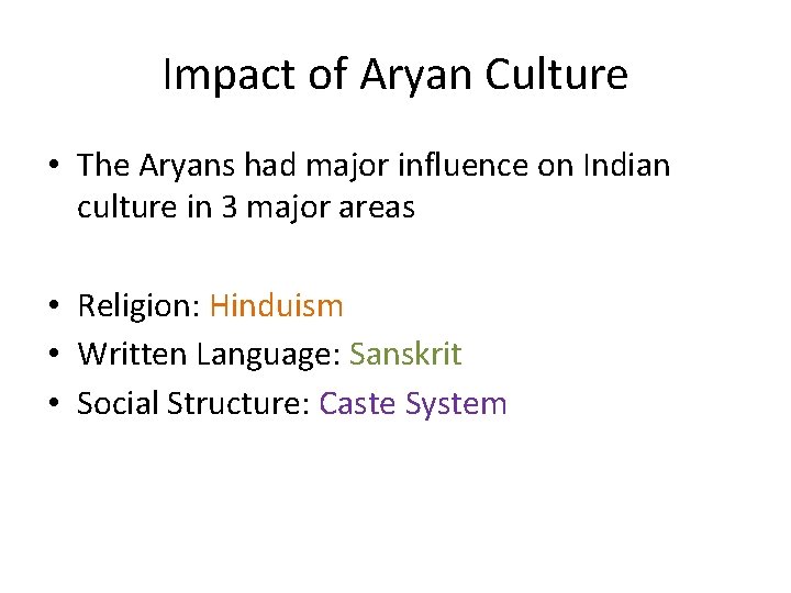 Impact of Aryan Culture • The Aryans had major influence on Indian culture in