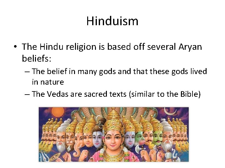 Hinduism • The Hindu religion is based off several Aryan beliefs: – The belief
