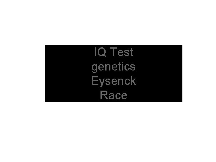 IQ Test genetics Eysenck Race 