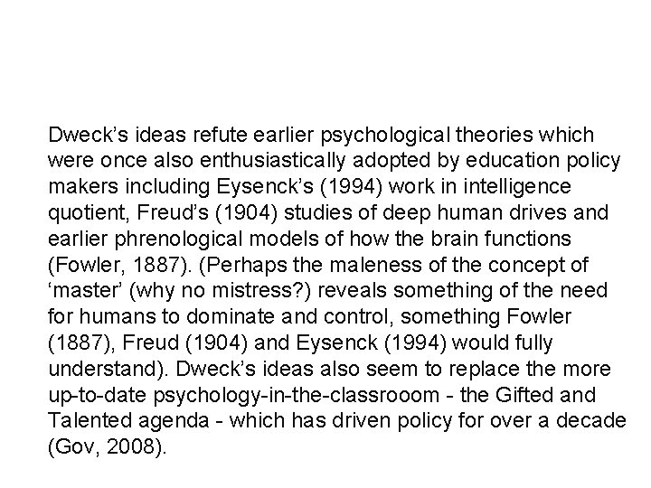 Dweck’s ideas refute earlier psychological theories which were once also enthusiastically adopted by education