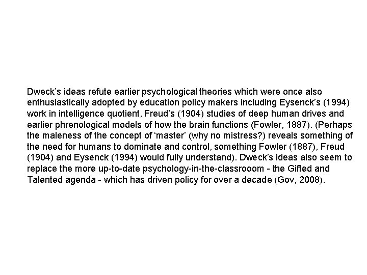 Dweck’s ideas refute earlier psychological theories which were once also enthusiastically adopted by education