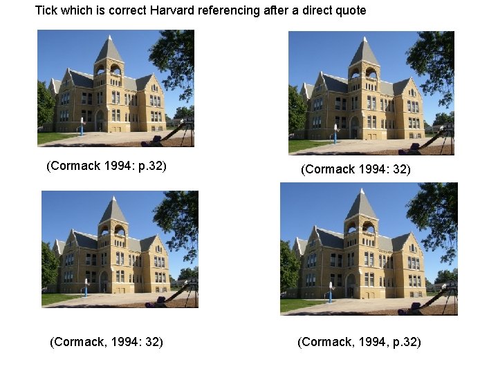 Tick which is correct Harvard referencing after a direct quote (Cormack 1994: p. 32)