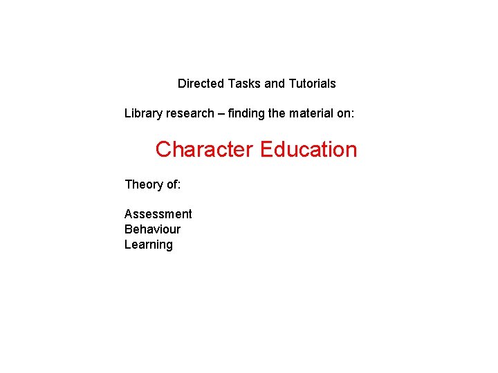 Directed Tasks and Tutorials Library research – finding the material on: Character Education Theory