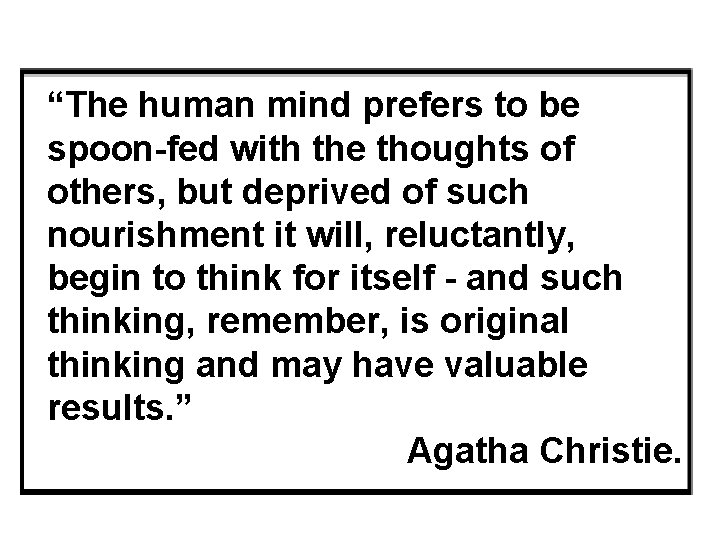 “The human mind prefers to be spoon-fed with the thoughts of others, but deprived