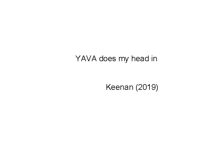 YAVA does my head in Keenan (2019) 