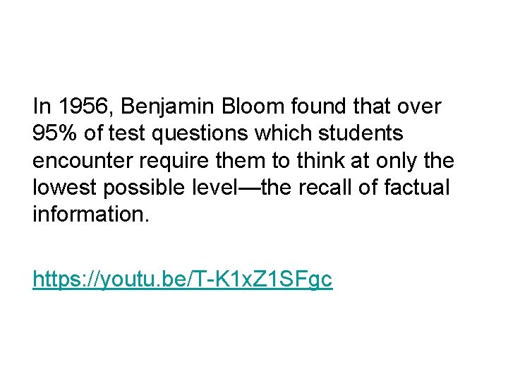 In 1956, Benjamin Bloom found that over 95% of test questions which students encounter