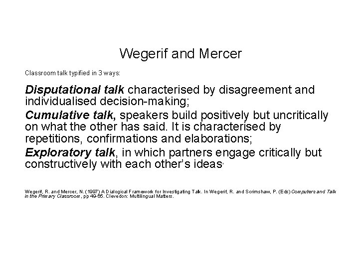 Wegerif and Mercer Classroom talk typified in 3 ways: Disputational talk characterised by disagreement