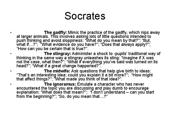 Socrates • • The gadfly: Mimic the practice of the gadfly, which nips away