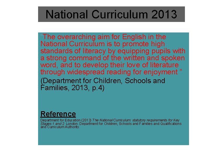 National Curriculum 2013 “The overarching aim for English in the National Curriculum is to
