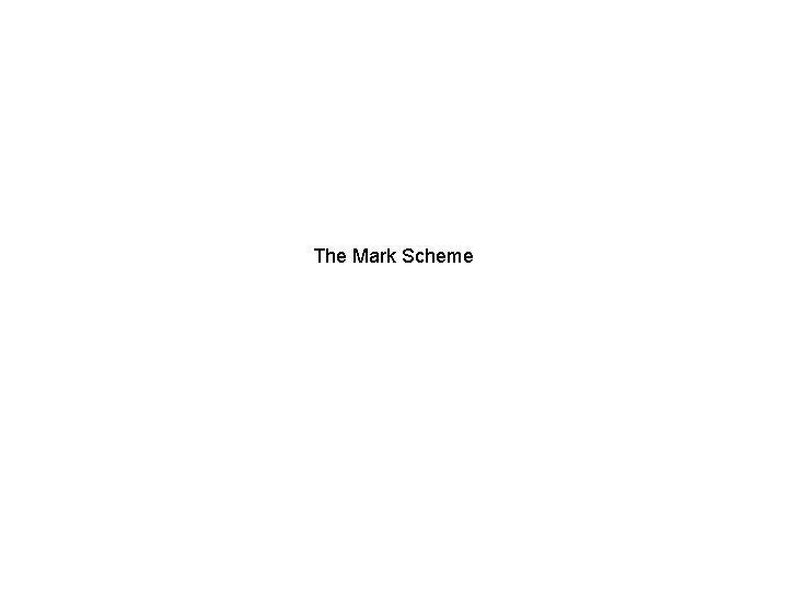 The Mark Scheme 