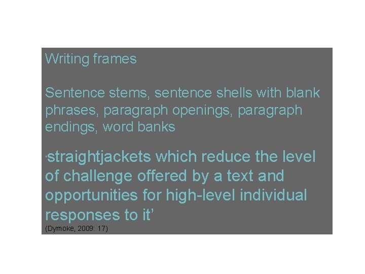Writing frames Sentence stems, sentence shells with blank phrases, paragraph openings, paragraph endings, word