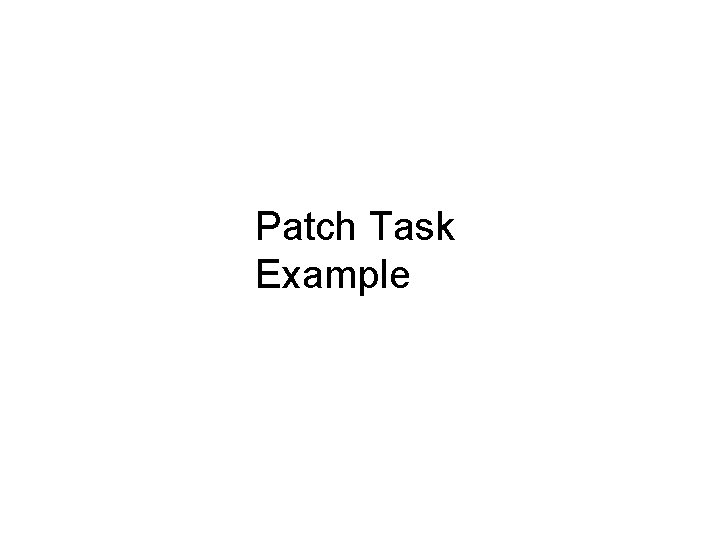 Patch Task Example 