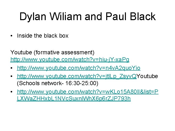 Dylan Wiliam and Paul Black • Inside the black box Youtube (formative assessment) http: