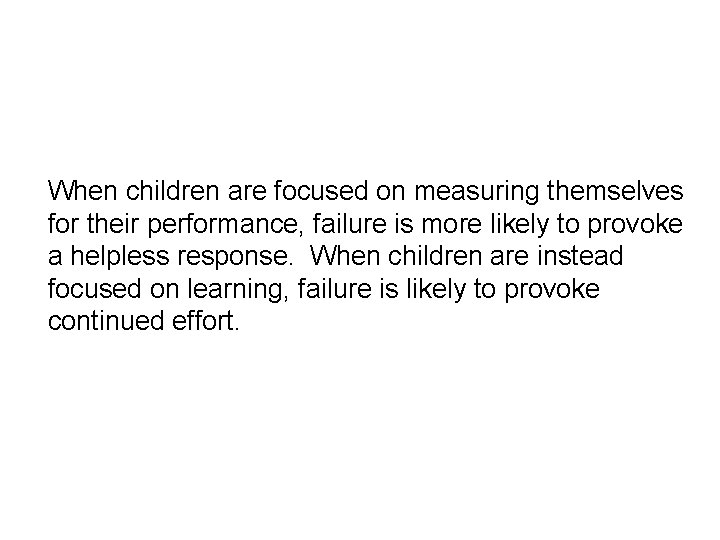 When children are focused on measuring themselves for their performance, failure is more likely
