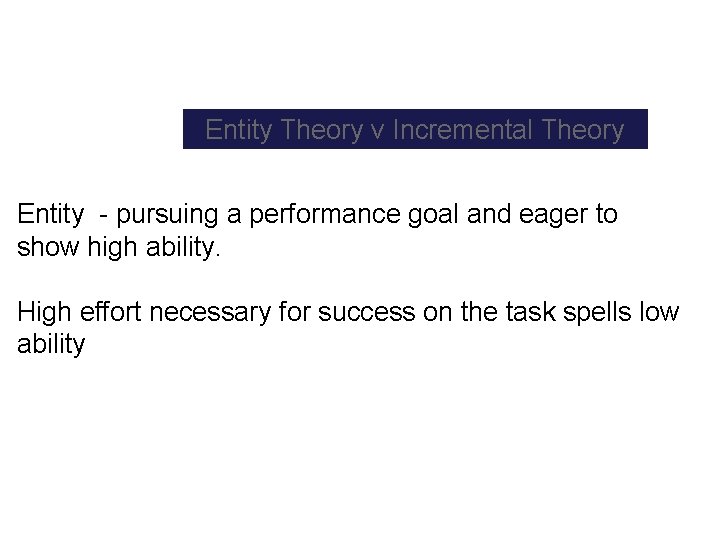 Entity Theory v Incremental Theory Entity pursuing a performance goal and eager to show