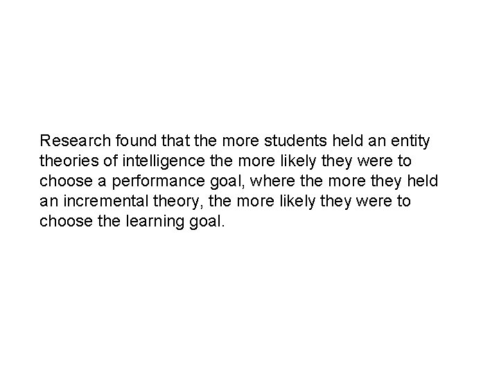 Research found that the more students held an entity theories of intelligence the more