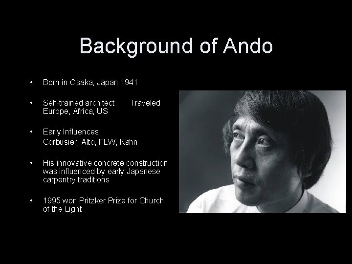 Background of Ando • Born in Osaka, Japan 1941 • Self-trained architect Europe, Africa,