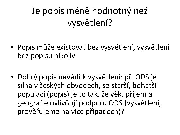 Je popis méně hodnotný než vysvětlení? • Popis může existovat bez vysvětlení, vysvětlení bez