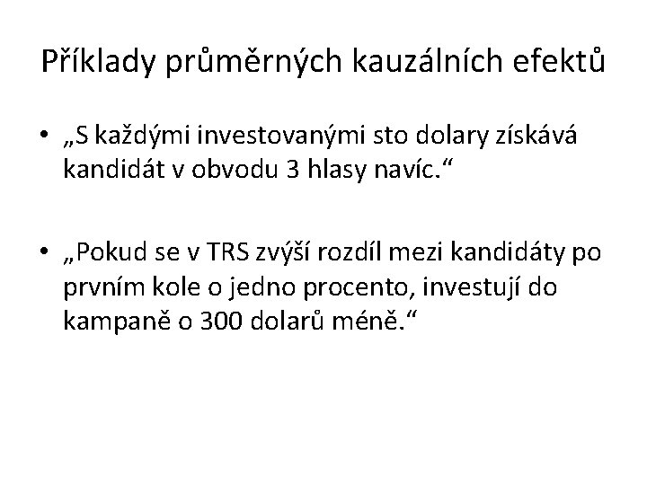 Příklady průměrných kauzálních efektů • „S každými investovanými sto dolary získává kandidát v obvodu